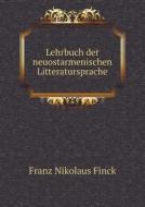 Lehrbuch Der Neuostarmenischen Litteratursprache di Franz Nikolaus Finck edito da Book On Demand Ltd.