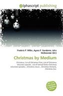 Christmas By Medium di #Miller,  Frederic P. Vandome,  Agnes F. Mcbrewster,  John edito da Vdm Publishing House