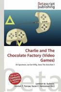 Charlie and the Chocolate Factory (Video Games) edito da Betascript Publishing