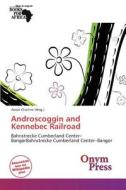 Androscoggin and Kennebec Railroad edito da Onym Press