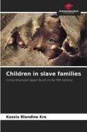 Children in slave families di Kossia Blandine Kra edito da Our Knowledge Publishing