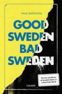 Good Sweden, Bad Sweden: The Use and Abuse of Swedish Values in a Post-Truth World di Paul Rapacioli edito da VOLANTE