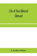 Life of Vice-Admiral Edmund, lord Lyons. With an account of naval operations in the Black Sea and Sea of Azoff, 1854-56 di S. Eardley-Wilmot edito da ALPHA ED