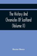 The History And Chronicles Of Scotland (Volume Ii) di Boece Hector Boece edito da Alpha Editions