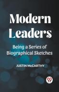 MODERN LEADERS BEING A SERIES OF BIOGRAPHICAL SKETCHES di Justin Mccarthy edito da Double 9 Books