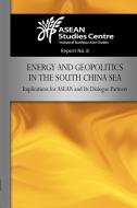 Energy and Geopolitics in the South China Sea di Asean Studies Center edito da ISEAS-Yusof Ishak Institute