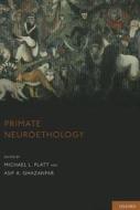 Primate Neuroethology di Michael L. Platt edito da OXFORD UNIV PR