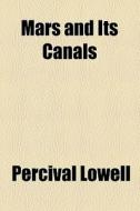 Mars And Its Canals di Percival Lowell edito da General Books Llc