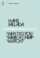 Why Do You Wear A Cheap Watch? di Hans Fallada edito da Penguin Books Ltd