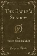 The Eagle's Shadow (classic Reprint) di James Branch Cabell edito da Forgotten Books