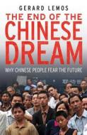 The End of the Chinese Dream - Why Chinese People Fear the Future di Gerard Lemos edito da Yale University Press