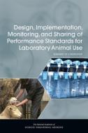 Design, Implementation, Monitoring, and Sharing of Performance Standards for Laboratory Animal Use: Summary of a Worksho di National Academies of Sciences Engineeri, Division on Earth and Life Studies, Institute for Laboratory Animal Research edito da NATL ACADEMY PR