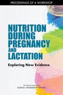 Nutrition During Pregnancy and Lactation: Exploring New Evidence: Proceedings of a Workshop di National Academies Of Sciences Engineeri, Health And Medicine Division, Food And Nutrition Board edito da NATL ACADEMY PR