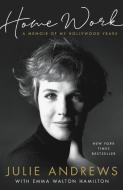 Home Work: A Memoir of My Hollywood Years di Julie Andrews edito da HACHETTE BOOKS