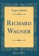 Richard Wagner (Classic Reprint) di Eugen Schmitz edito da Forgotten Books