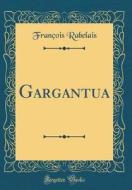Gargantua (Classic Reprint) di Francois Rabelais edito da Forgotten Books