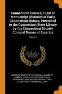 Connecticut Houses; A List Of Manuscript Histories Of Early Connecticut Homes, Presented To The Connecticut State Library By The Connecticut Society C edito da Franklin Classics Trade Press