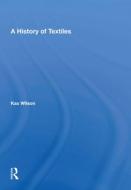 A HISTORY OF TEXTILES di WILSON edito da TAYLOR & FRANCIS