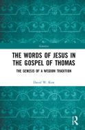 The Words Of Jesus In The Gospel Of Thomas di David W. Kim edito da Taylor & Francis Ltd