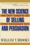 The New Science of Selling and Persuasion di William T. Brooks edito da John Wiley & Sons