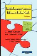 English Language Grammar Reference & Teacher's Guide - First Edition: For ELT, Alt, Jet and Tesol, Tefl, ESL, ESOL Teachers di C. Neil Linton edito da Centerline