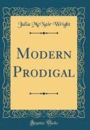 Modern Prodigal (Classic Reprint) di Julia McNair Wright edito da Forgotten Books