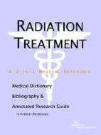 Radiation Treatment - A Medical Dictionary, Bibliography, And Annotated Research Guide To Internet References di Icon Health Publications edito da Icon Group International