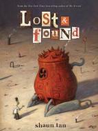 Lost & Found: Three by Shaun Tan: Three by Shaun Tan di Shaun Tan edito da SCHOLASTIC