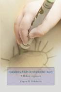 Humanizing Child Developmental Theory: A Holistic Approach di Eugene M. Derobertis edito da AUTHORHOUSE