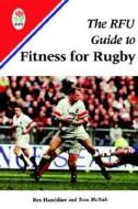 The Rfu Handbook Of Rugby Fitness di Rex Hazeldine, Tom McNab edito da Bloomsbury Publishing Plc
