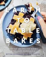 Earth To Table Bakes di Bettina Schormann, Erin Schiestel edito da Prentice Hall Press
