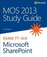 Mos 2013 Study Guide For Microsoft Sharepoint di John Pierce, Geoff Evelyn edito da Microsoft Press,u.s.