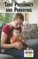 Teen Pregnancy and Parenting edito da Greenhaven Press