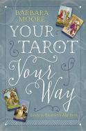 Your Tarot Your Way di Barbara Moore edito da Llewellyn Publications,U.S.
