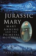 Jurassic Mary di Patricia Pierce edito da The History Press Ltd