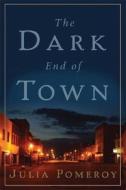 The Dark End Of Town di Julia Pomeroy edito da Avalon Publishing Group