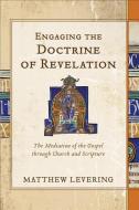 Engaging the Doctrine of Revelation di Matthew Levering edito da Baker Publishing Group