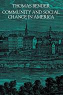 Community and Social Change in America di Thomas Bender edito da Johns Hopkins University Press