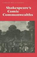 Shakespeare's Comic Commonwealths di Camille Wells Slights edito da University of Toronto Press