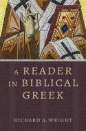 A Reader in Biblical Greek di Richard A. Wright edito da WILLIAM B EERDMANS PUB CO
