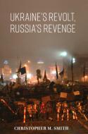 Ukraine's Revolt, Russia's Revenge: Revolution, Invasion, and a United States Embassy di Christopher M. Smith edito da BROOKINGS INST