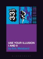 Guns N' Roses: Use Your Illusion I and II di Eric Weisbard edito da BLOOMSBURY ACADEMIC US