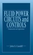 Fluid Power Circuits and Controls di John S. (Virginia Tech University Cundiff edito da Taylor & Francis Inc