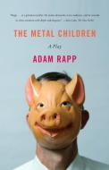 The Metal Children: A Play di Adam Rapp edito da FABER & FABER
