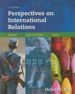 Perspectives on International Relations: Power, Institutions, Ideas di Henry R. Nau edito da CQ Press