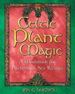 Celtic Plant Magic di Jon G. Hughes edito da DESTINY