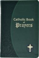 Catholic Book of Prayers: Popular Catholic Prayers Arranged for Everyday Use edito da Catholic Book Publishing Corp
