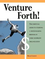 Venture Forth!: The Essential Guide to Starting a Moneymaking Business in Your Nonprofit Organization di Rolfe Larson edito da FIELDSTONE ALLIANCE