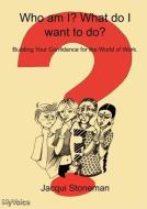Who Am I? What Do I want To Do? di Jacqui Stoneman edito da My Voice Publishing Ltd