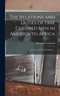 THE RELATIONS AND DUTIES OF FREE COLORED di ALEXANDER CRUMMELL edito da LIGHTNING SOURCE UK LTD